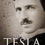 Nikola Tesla: Imagination and the Man That Invented the 20th Century